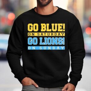 Go Blue On Saturday Go Detroit Lions On Sunday Shirt 3 Go Blue On Saturday Go Detroit Lions On Sunday Sweatshirt