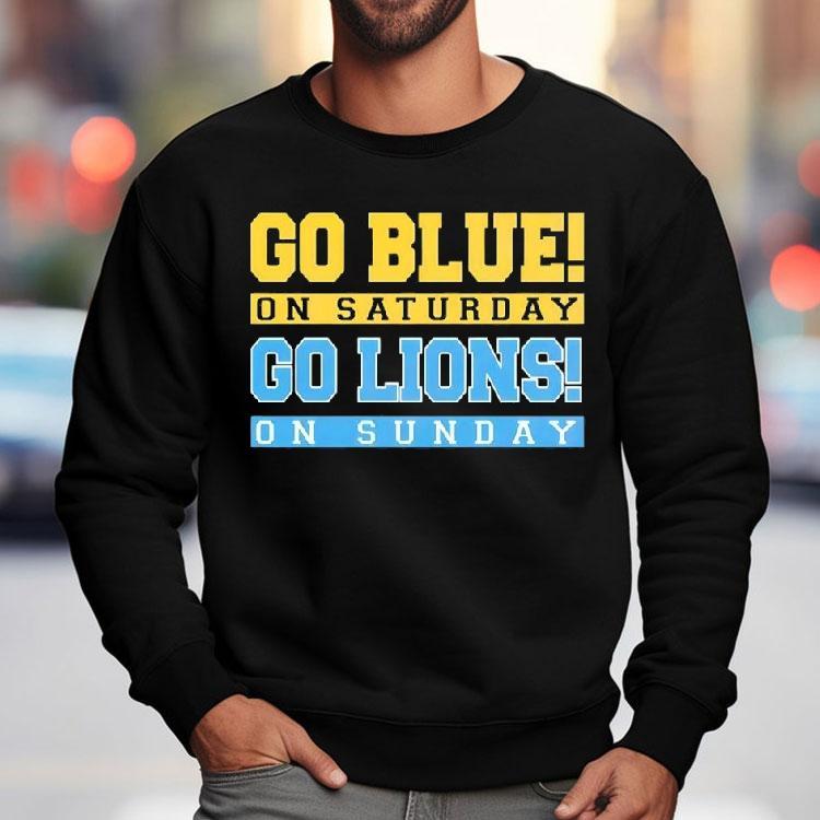 Go Blue On Saturday Go Detroit Lions On Sunday Shirt Go Blue On Saturday Go Detroit Lions On Sunday Shirt