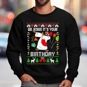 Go Jesus Its Your Birthday Christmas Shirt 3 Go Jesus Its Your Birthday Christmas Sweatshirt