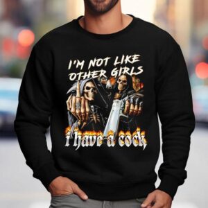 Grim Reaper I M Not Like Other Girls I Have A Cock Sweatshirt