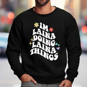 Groovy I M Laina Doing Laina Thing Mother S Day Sweatshirt