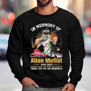 In Memory Of Allan Moffat Forever In Our Hearts Thank You For The Memories Sweatshirt