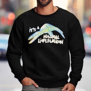 It S A Magical Liopleurodon Sweatshirt