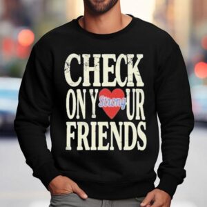Jalyx Hunt Check On Your Friends Strong Sweatshirt
