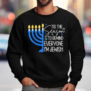 Jewish Hanukkah Tis The Season To Remind Everyone I M Season Sweatshirt