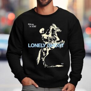 Lonely Ghost With You I M Home Feel Like Home Sweatshirt