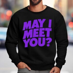 May I Meet You Sweatshirt
