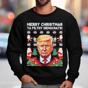 Merry Christmas Ya Filthy Democrats Funny Trump Xmas Shirt 3 Merry Christmas Ya Filthy Democrats Funny Trump Xmas Sweatshirt