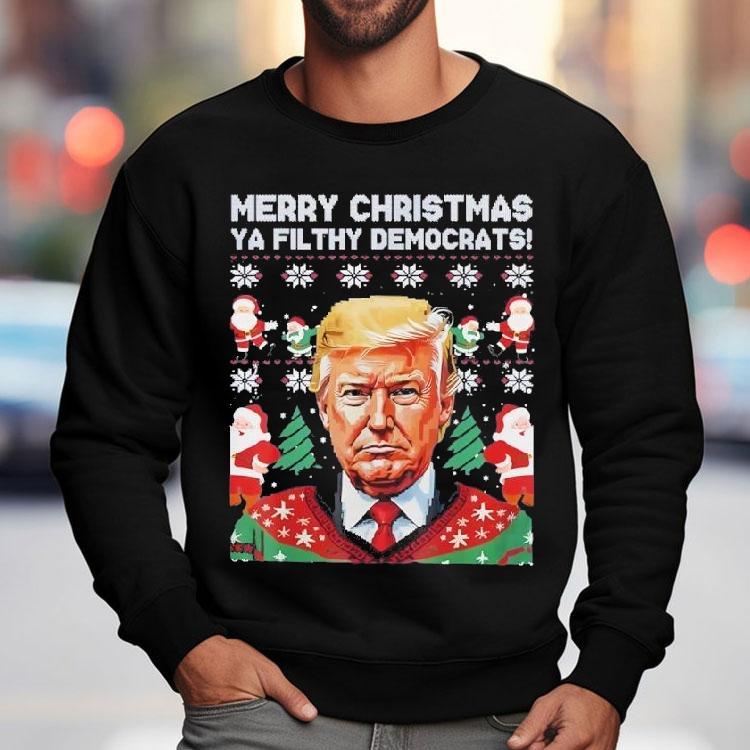 Merry Christmas Ya Filthy Democrats Funny Trump Xmas Shirt Merry Christmas Ya Filthy Democrats Funny Trump Xmas Shirt