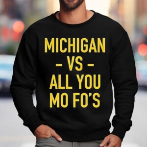 Michigan Wolverines Vs All You Mo Fo S Sweatshirt