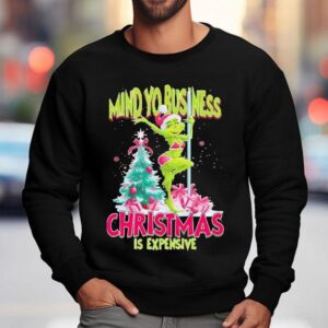 My Yo Business Christmas Is Expensive Grinch Sweatshirt