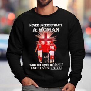 Never Underestimate A Woman Who Believes In Jesus Loves Kansas City Chiefs Shirt 3 Never Underestimate A Woman Who Believes In Jesus Loves Kansas City Chiefs Sweatshirt