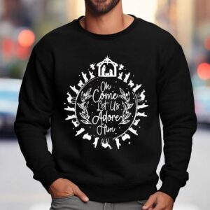 Oh Come Let Us Adore Him Christian Christmas Sweatshirt