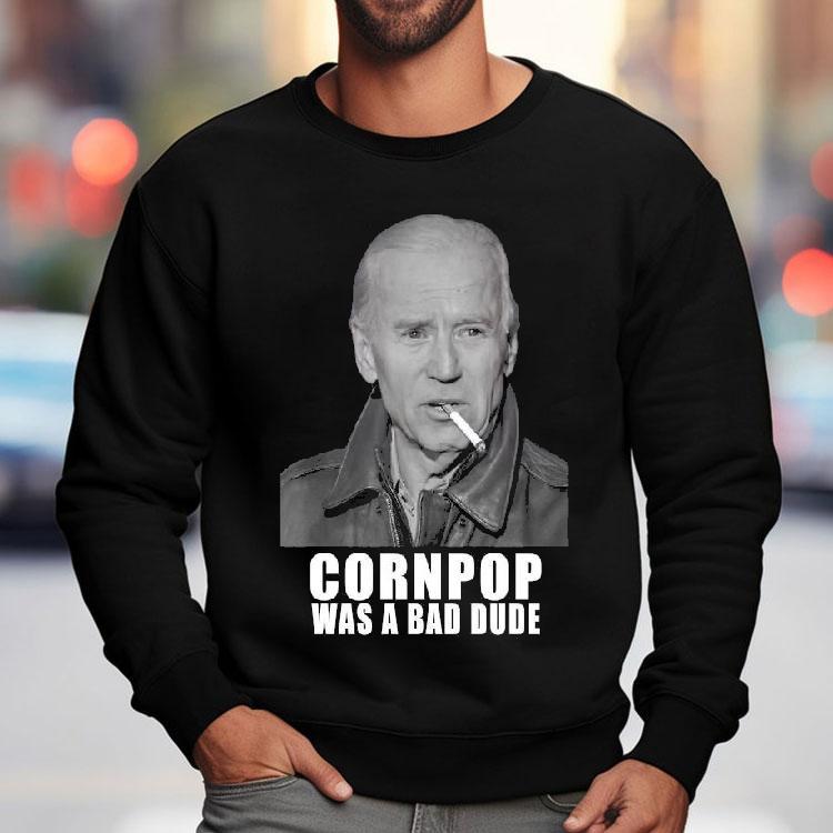 Original Joe Biden Cornpop Was A Bad Dude Meme Trump 2024 Election Shirt Original Joe Biden Cornpop Was A Bad Dude Meme Trump 2024 Election Shirt