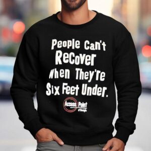People Can T Recover When They Re Six Feet Under Access Point Of Georgia Sweatshirt