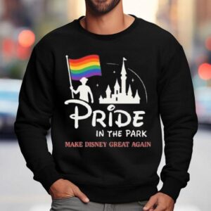 Pride In The Park Make Disney Great Again Sweatshirt