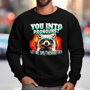Raccoon You Into Pronouns Let Me She Them Tities Sweatshirt