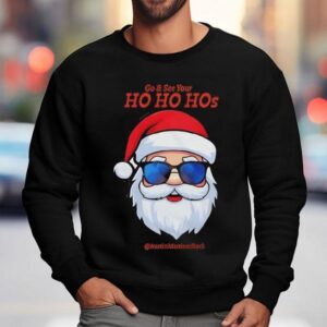 Santa Christmas Go And See Your Ho Ho Hos Sweatshirt