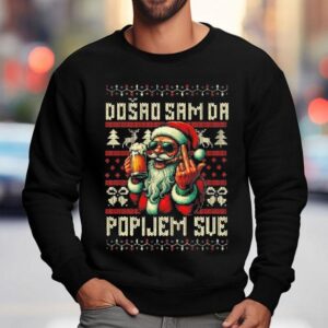 Santa Claus Doao Sam Da Popijem Sve Ugly Christmas Sweatshirt