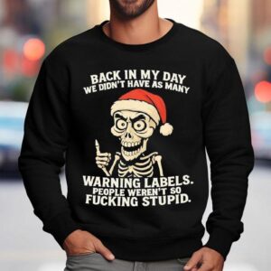 Santa Skeleton Back In My Day We Didn't Have As Many Warning Labels People Weren't So Fucking Stupid Shirt 3 Santa Skeleton Back In My Day We Didn T Have As Many Warning Labels People Weren T So Fucking Stupid Sweatshirt