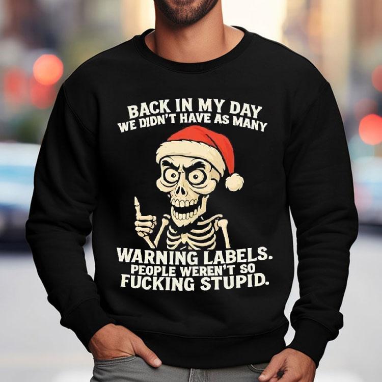 Santa Skeleton Back In My Day We Didn’t Have As Many Warning Labels People Weren’t So Fucking Stupid Shirt Santa Skeleton Back In My Day We Didn’t Have As Many Warning Labels People Weren’t So Fucking Stupid Shirt