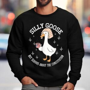 Silly Goose But Serious About The Constitution Sweatshirt
