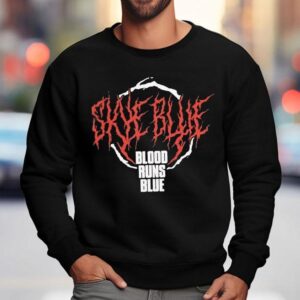 Skye Blue Blood Runs Blue Shirt 3 Skye Blue Blood Runs Blue Sweatshirt