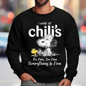 Snoopy And Woodstock I Work At Chili S It S Fine I M Fine Everything Is Fine Sweatshirt
