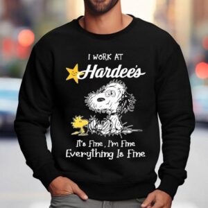 Snoopy And Woodstock I Work At Hardee S It S Fine I M Fine Everything Is Fine Sweatshirt