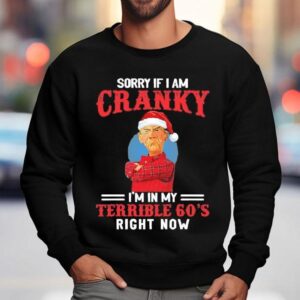 Sorry If I Am Cranky I M In My Terrible S Right Now Christmas Sweatshirt