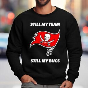 Tampa Bay Buccaneers Still My Team Still My Bucs Sweatshirt