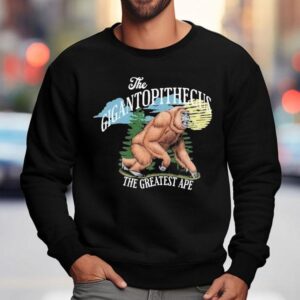 The Gigantopithecus The Greatest Ape Sweatshirt