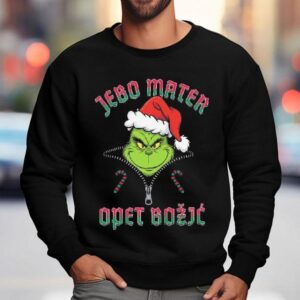 The Grinch Jebo Mater Opet Bozjc Merry Christmas Sweatshirt