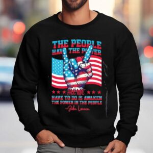 The People Have The Power All We Have To Do Is Awaken The Power In The People Sweatshirt