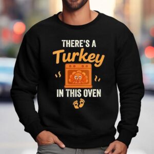 There S A Turkey In This Oven Thanksgiving Funny Sweatshirt
