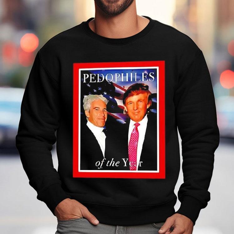Trump And Jeffrey Epstein Pedophiles Of The Year Funny Joke Shirt Trump And Jeffrey Epstein Pedophiles Of The Year Funny Joke Shirt