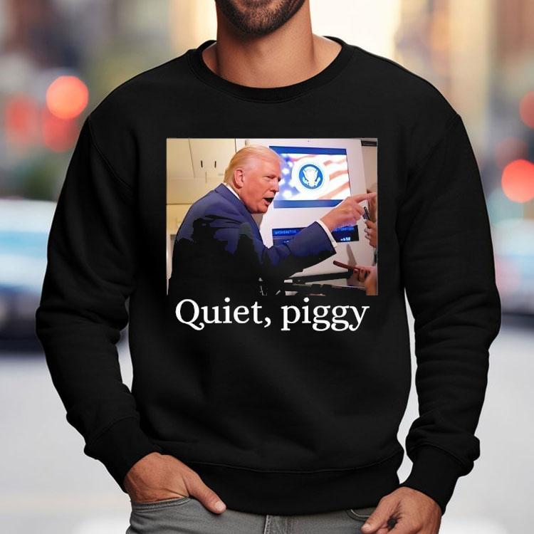 Trump Give An Order Quiet Piggy Meme Shirt Trump Give An Order Quiet Piggy Meme Shirt