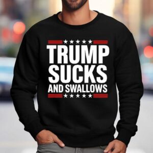 Trump Sucks And Swallows Shirt 3 Trump Sucks And Swallows Sweatshirt