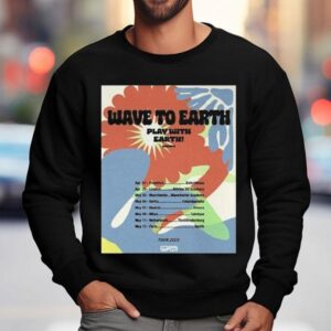 Wave To Earth Play With Earth Europe Uk Tour 2025 Shirt 3 Wave To Earth Play With Earth Europe Uk Tour Sweatshirt