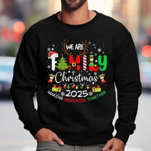 We Are Family Christmas Making Memories Together 2025 Shirt 3 We Are Family Christmas Making Memories Together Sweatshirt