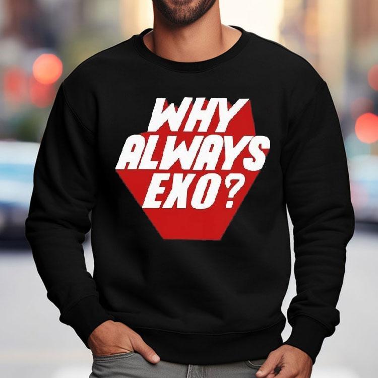 Why Always Exo Shirt Why Always Exo Shirt