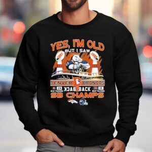 Yes I Am Old But I Saw Denver Broncos Football Back Back Sweatshirt