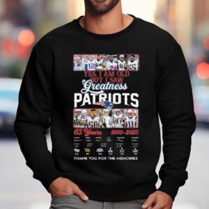 Yes I Am Old But I Saw Greatness New England Patriots 65 Years 1960-2025 Players Legends Signatures Thank You For The Memories Shirt 3 Yes I Am Old But I Saw Greatness New England Patriots Years Players Legends Signatures Thank You For The Memories Sweatshirt