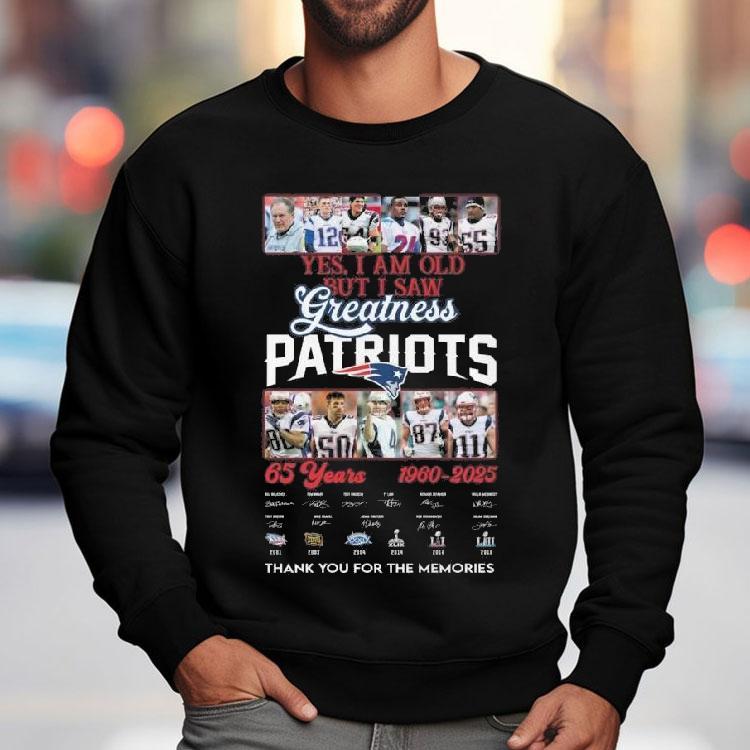 Yes I Am Old But I Saw Greatness New England Patriots 65 Years 1960-2025 Players Legends Signatures Thank You For The Memories Shirt Yes I Am Old But I Saw Greatness New England Patriots 65 Years 1960-2025 Players Legends Signatures Thank You For The Memories Shirt