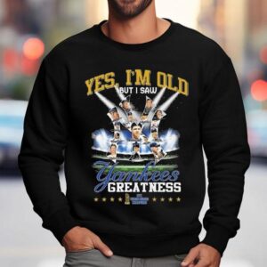 Yes I M Old But I Saw New York Yankees Greatness X World Series Champions Signatures Sweatshirt