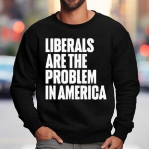 Zeek Arkham Liberals Are The Problem In America Sweatshirt