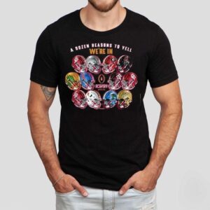 A Dozen Reasons To Yell We’re In 2025 Cfp 12 Team Helmets Shirt