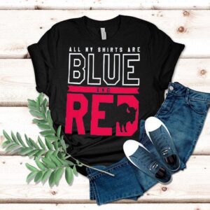 All My Shirts Are Blue And Red Buffalo Bills Football Team Shirt All My Shirts Are Blue And Red Buffalo Bills Football Team Shirt