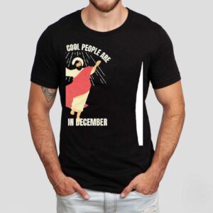 All The Cool People Are Born In December Shirt