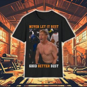 Ben Johnson Never Let It Rest Good Better Best Shirt Ben Johnson Never Let It Rest Good Better Best Shirt